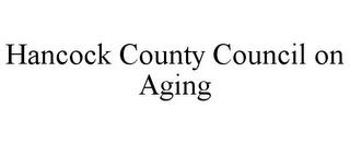 HANCOCK COUNTY COUNCIL ON AGING trademark