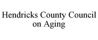 HENDRICKS COUNTY COUNCIL ON AGING trademark