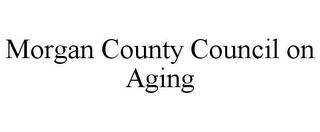 MORGAN COUNTY COUNCIL ON AGING trademark