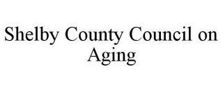 SHELBY COUNTY COUNCIL ON AGING trademark