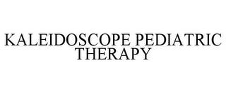 KALEIDOSCOPE PEDIATRIC THERAPY trademark