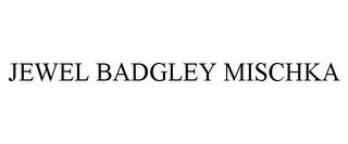 JEWEL BADGLEY MISCHKA trademark