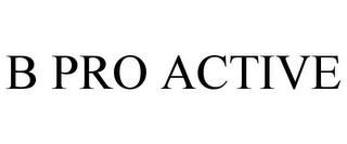 B PRO ACTIVE trademark