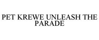 PET KREWE UNLEASH THE PARADE trademark