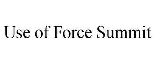 USE OF FORCE SUMMIT trademark