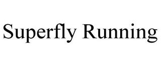 SUPERFLY RUNNING trademark