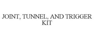 JOINT, TUNNEL, AND TRIGGER KIT trademark