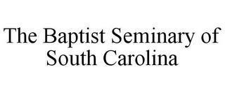 THE BAPTIST SEMINARY OF SOUTH CAROLINA trademark