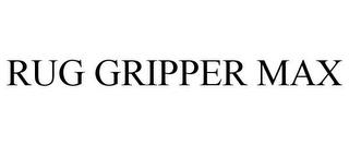 RUG GRIPPER MAX trademark