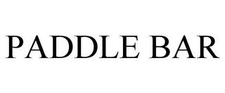 PADDLE BAR trademark