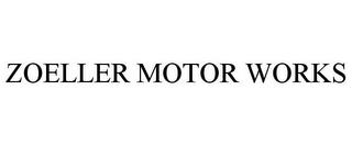 ZOELLER MOTOR WORKS trademark