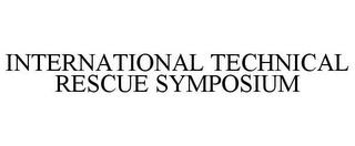 INTERNATIONAL TECHNICAL RESCUE SYMPOSIUM trademark