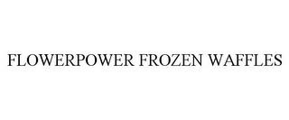 FLOWERPOWER FROZEN WAFFLES trademark