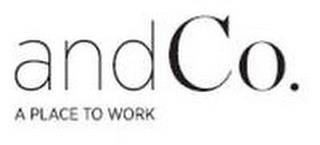 ANDCO. A PLACE TO WORK trademark