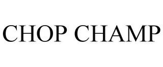 CHOP CHAMP trademark