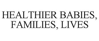 HEALTHIER BABIES, FAMILIES, LIVES trademark