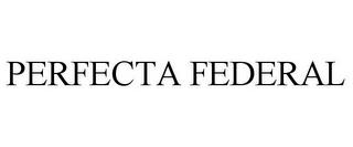 PERFECTA FEDERAL trademark