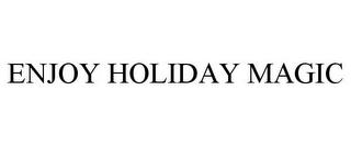 ENJOY HOLIDAY MAGIC trademark