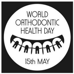 WORLD ORTHODONTIC HEALTH DAY 15TH MAY trademark