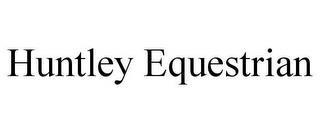 HUNTLEY EQUESTRIAN trademark