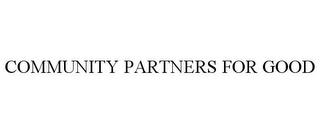 COMMUNITY PARTNERS FOR GOOD trademark