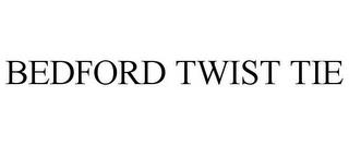 BEDFORD TWIST TIE trademark