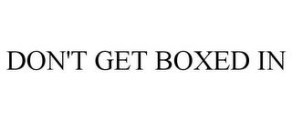 DON'T GET BOXED IN trademark