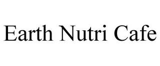 EARTH NUTRI CAFE trademark