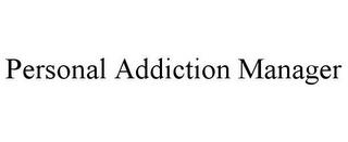 PERSONAL ADDICTION MANAGER trademark