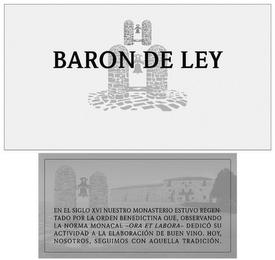 BARON DE LEY EN EL SIGLO XVI NUESTRO MONASTERIO ESTUVO REGENTADO POR LA ORDEN BENEDICTINA QUE, OBSERVANDO LA NORMA MONACAL - ORA ET LABORA - DEDICÓ SU ACTIVIDAD A LA ELABORACIÓN DE BUEN VINO. HOY, NOSOTROS, SEGUIMOS CON AQUELLA TRADICIÓN. trademark