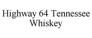 HIGHWAY 64 TENNESSEE WHISKEY trademark