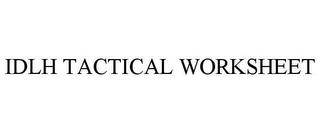 IDLH TACTICAL WORKSHEET trademark