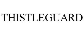 THISTLEGUARD trademark