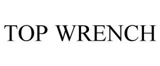 TOP WRENCH trademark