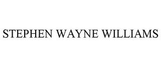 STEPHEN WAYNE WILLIAMS trademark