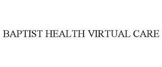 BAPTIST HEALTH VIRTUAL CARE trademark