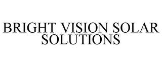 BRIGHT VISION SOLAR SOLUTIONS trademark