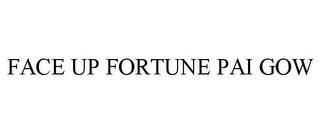 FACE UP FORTUNE PAI GOW trademark