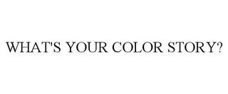 WHAT'S YOUR COLOR STORY? trademark