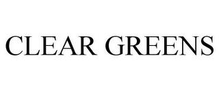 CLEAR GREENS trademark