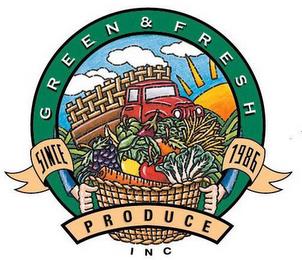 GREEN & FRESH PRODUCE INC SINCE 1986 trademark