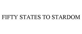 FIFTY STATES TO STARDOM trademark