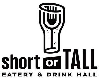 SHORT OR TALL EATERY & DRINK HALL trademark