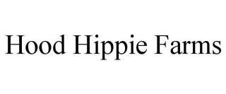 HOOD HIPPIE FARMS trademark