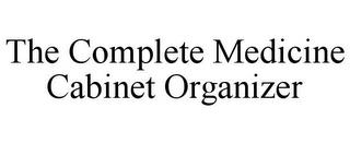 THE COMPLETE MEDICINE CABINET ORGANIZER trademark