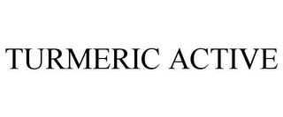 TURMERIC ACTIVE trademark