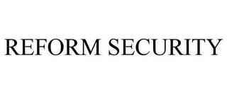 REFORM SECURITY trademark