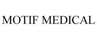 MOTIF MEDICAL trademark