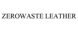 ZEROWASTE LEATHER trademark