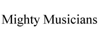 MIGHTY MUSICIANS trademark